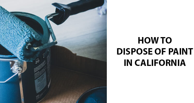 How To Dispose Of Paint In California