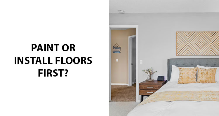 Paint Or Install Floors First?